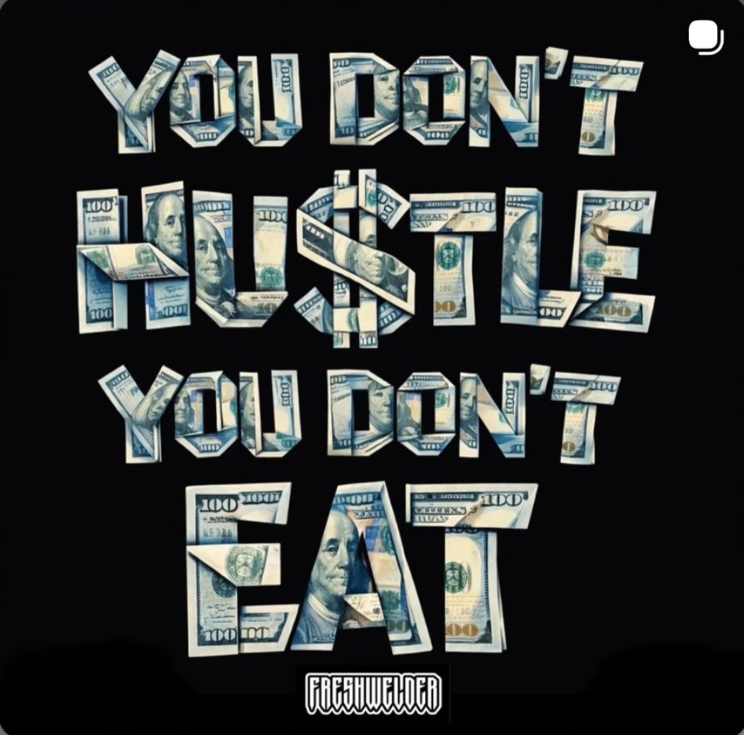 You Don’t Hustle You Don’t Eat
